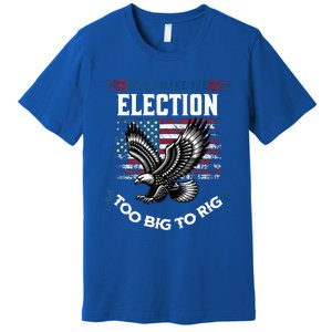 We Will Make This Election Too Big To Rig Trump Premium T-Shirt