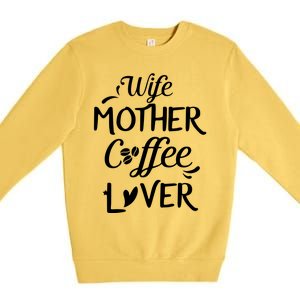 Womens Wife Mother Coffee Lover Gift For Moms Premium Crewneck Sweatshirt