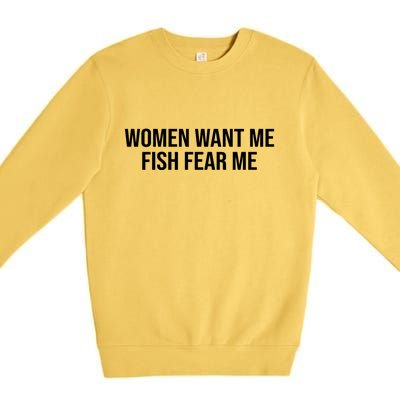 Women Want Me Fish Fear Me Funny Fishing Premium Crewneck Sweatshirt