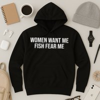 Women Want Me Fish Fear Me Funny Fishing Hoodie