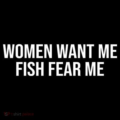 Women Want Me Fish Fear Me Funny Fishing T-Shirt