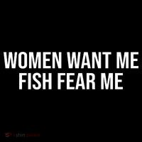 Women Want Me Fish Fear Me Funny Fishing T-Shirt