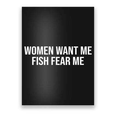 Women Want Me Fish Fear Me Funny Fishing Poster