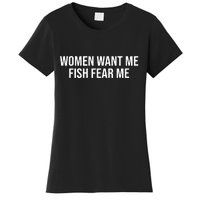 Women Want Me Fish Fear Me Funny Fishing Women's T-Shirt