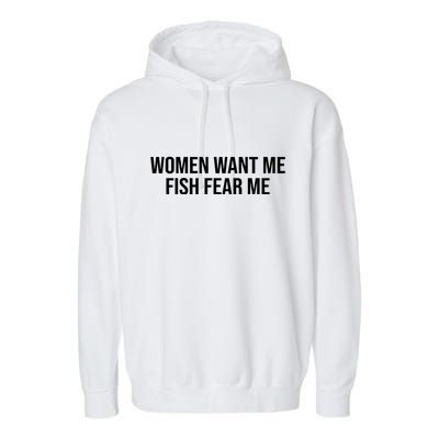 Women Want Me Fish Fear Me Funny Fishing Garment-Dyed Fleece Hoodie