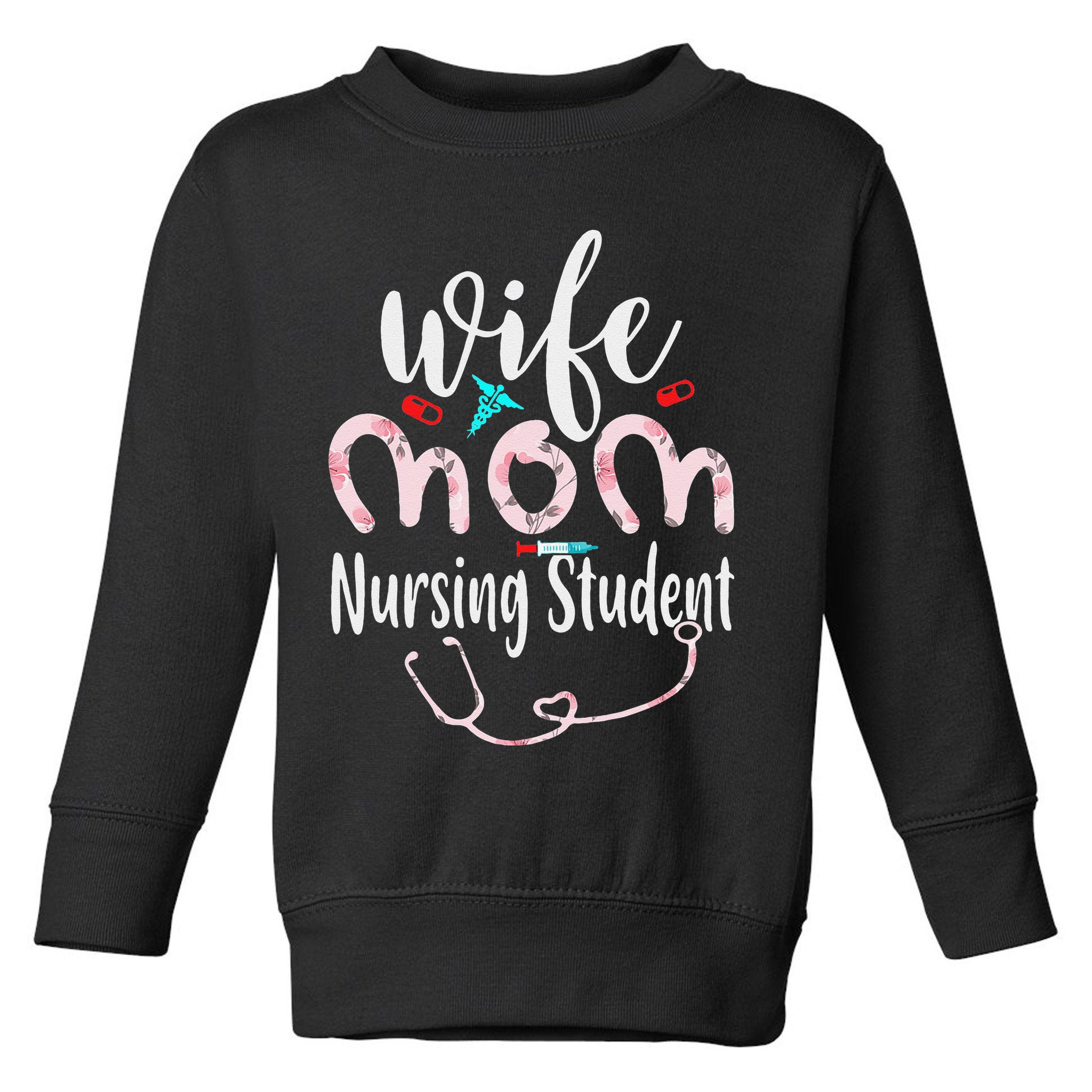 Womens Wife Mom Nursing Student Mom Mothers Day Nurses Toddler Sweatshirt