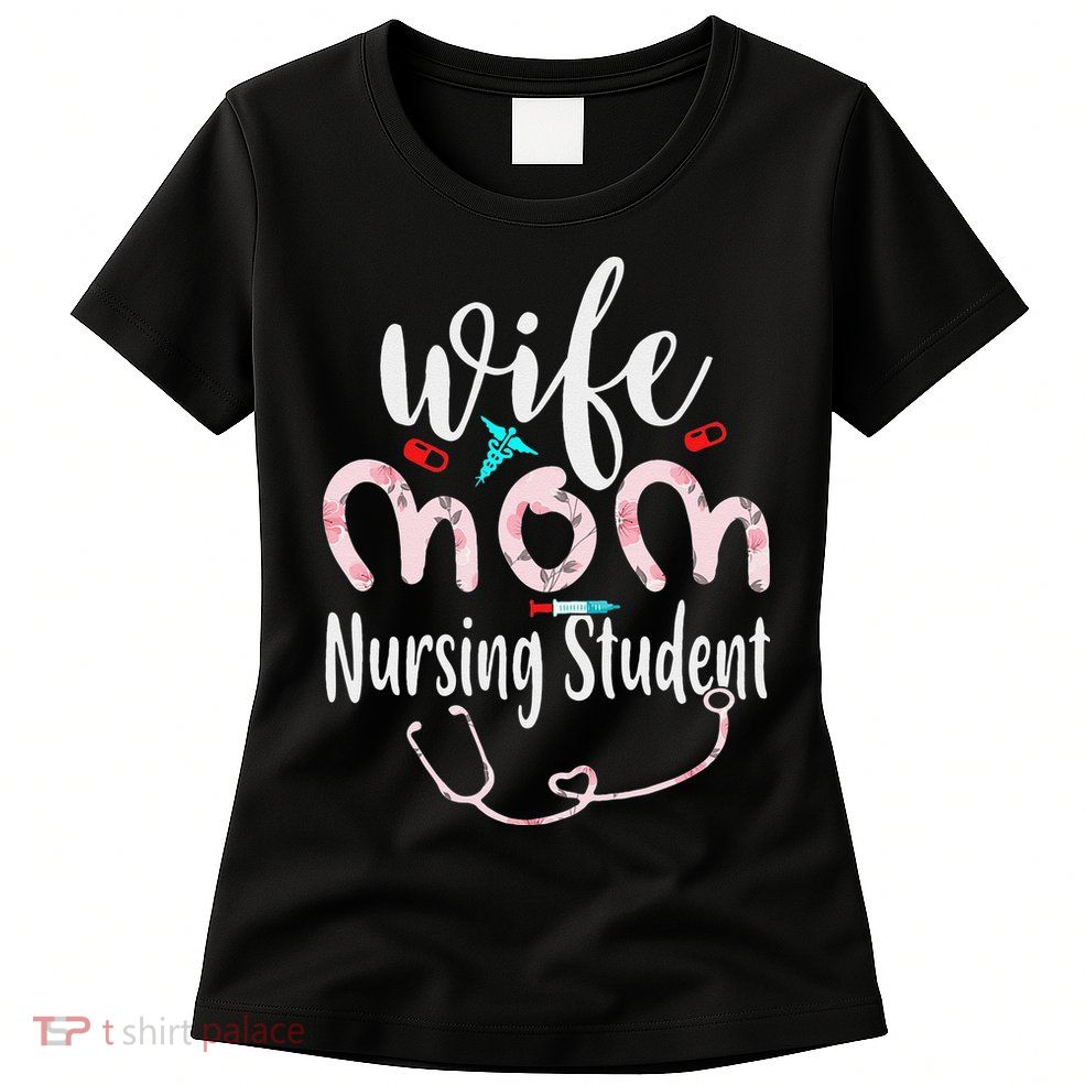 Womens Wife Mom Nursing Student Mom Mothers Day Nurses Womens T-Shirt