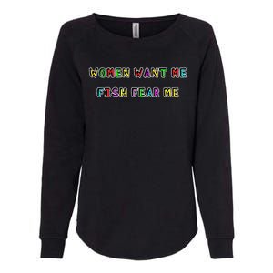 Women Want Me Fish Fear Me Funny Fishing Womens California Wash Sweatshirt