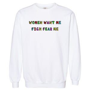 Women Want Me Fish Fear Me Funny Fishing Garment-Dyed Sweatshirt