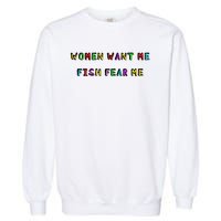 Women Want Me Fish Fear Me Funny Fishing Garment-Dyed Sweatshirt