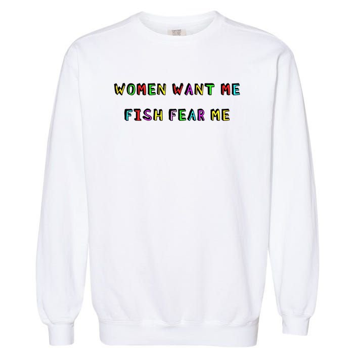 Women Want Me Fish Fear Me Funny Fishing Garment-Dyed Sweatshirt