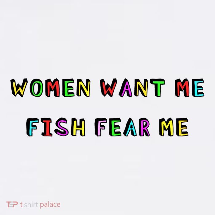 Women Want Me Fish Fear Me Funny Fishing T-Shirt