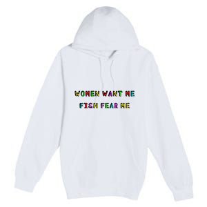 Women Want Me Fish Fear Me Funny Fishing Premium Pullover Hoodie