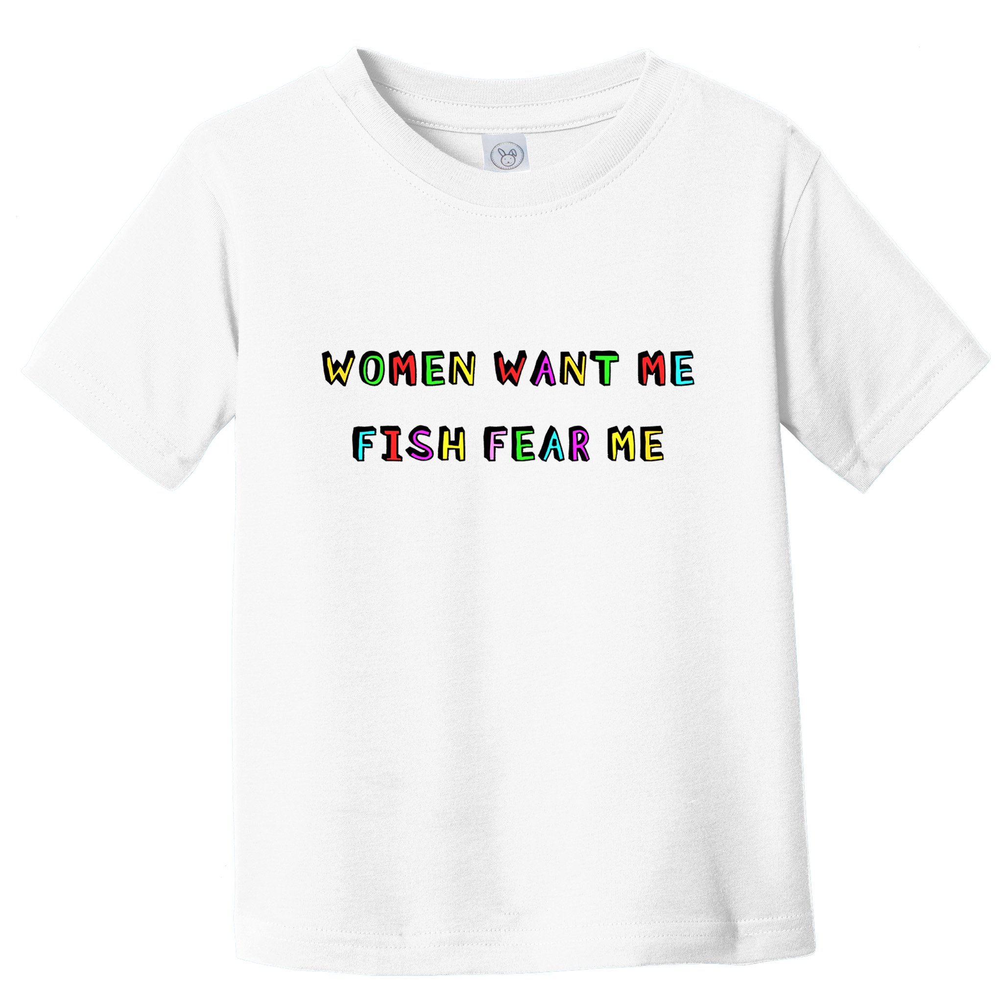 Women Want Me Fish Fear Me Funny Fishing Toddler T-Shirt
