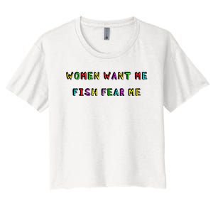 Women Want Me Fish Fear Me Funny Fishing Women's Crop Top Tee