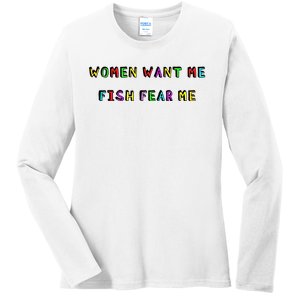 Women Want Me Fish Fear Me Funny Fishing Ladies Long Sleeve Shirt