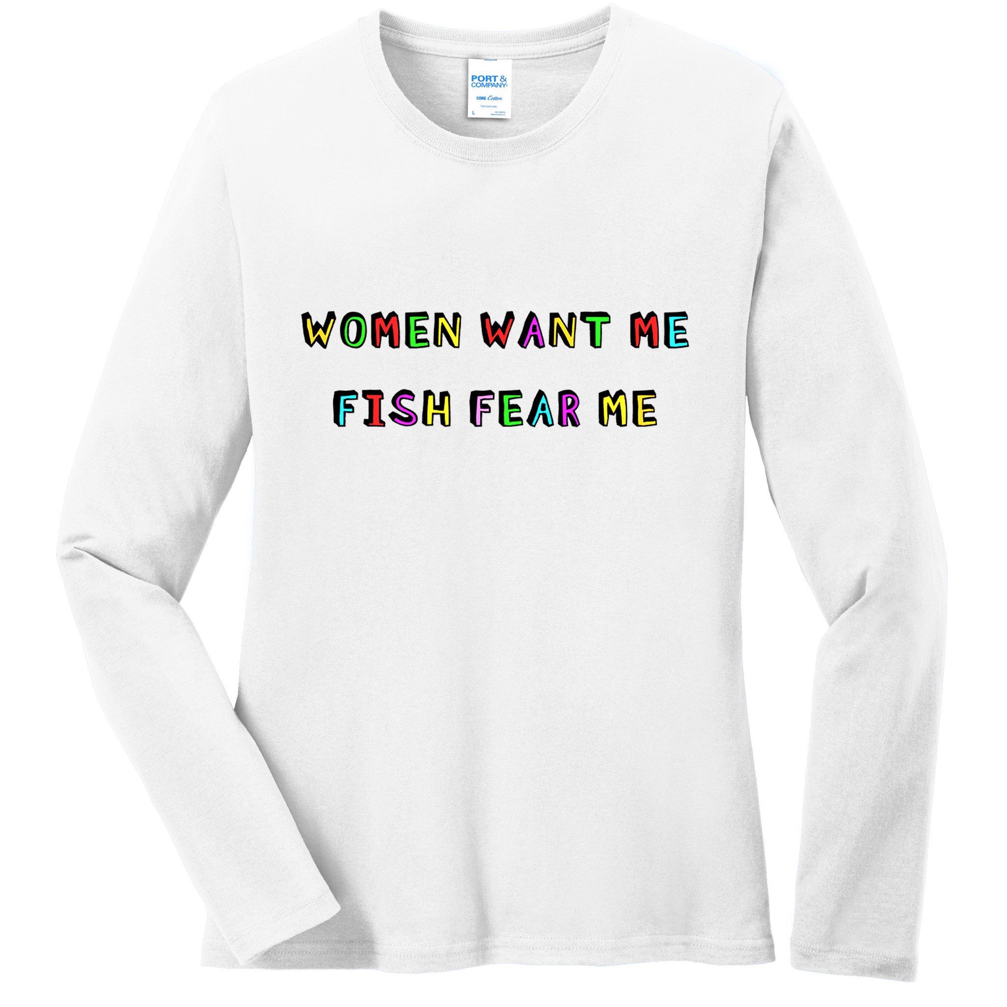 Women Want Me Fish Fear Me Funny Fishing Ladies Long Sleeve Shirt