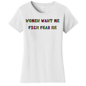 Women Want Me Fish Fear Me Funny Fishing Women's T-Shirt