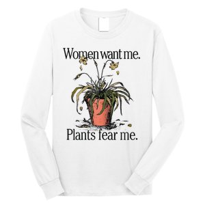 Women Want Me Plants Fear Me Long Sleeve Shirt