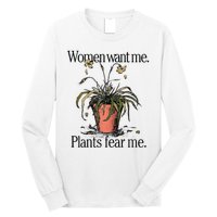 Women Want Me Plants Fear Me Long Sleeve Shirt