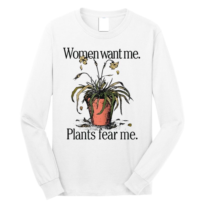 Women Want Me Plants Fear Me Long Sleeve Shirt