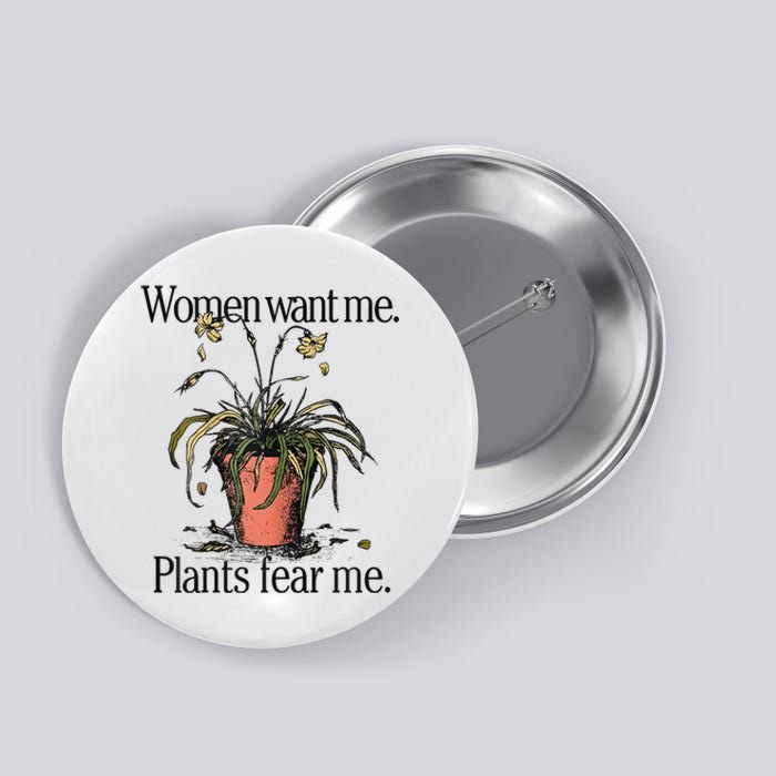 Women Want Me Plants Fear Me Button