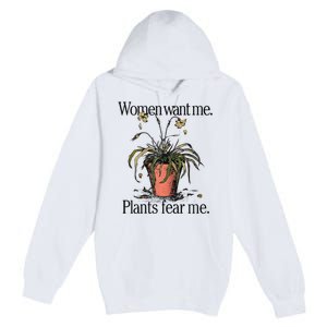 Women Want Me Plants Fear Me Premium Pullover Hoodie