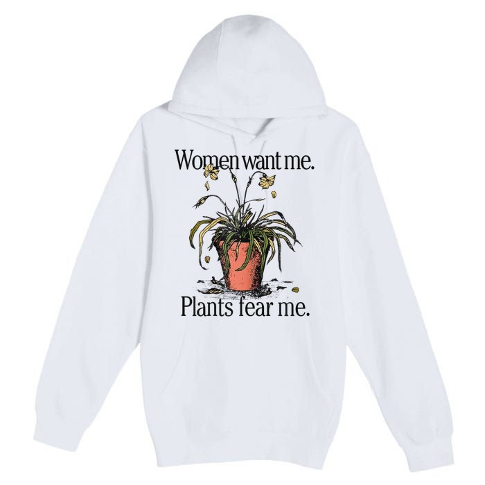 Women Want Me Plants Fear Me Premium Pullover Hoodie