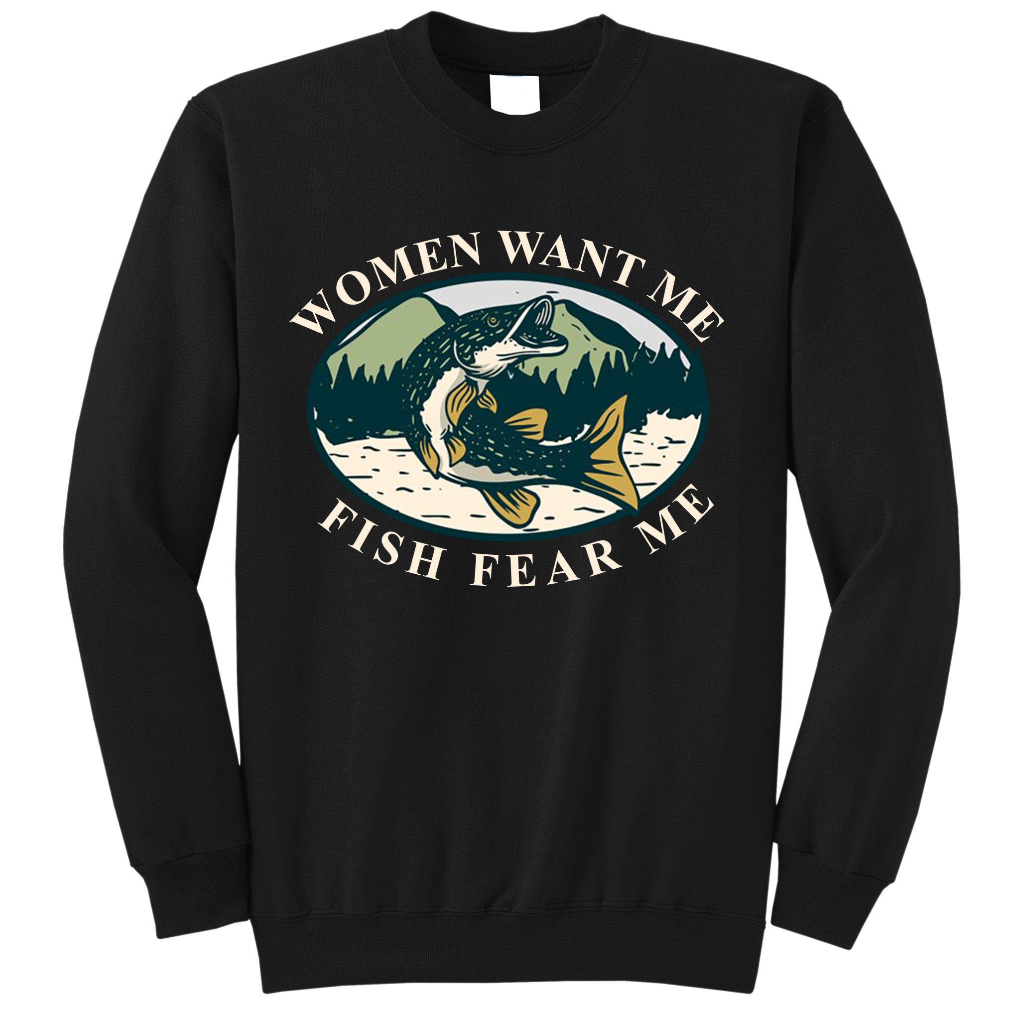 Women Want Me Fish Fear Me Funny Fishing Gift Sweatshirt
