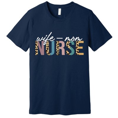 Women Wife Mom Nurse Nursing Mom Mothers Day Gift For Nurses Premium T-Shirt