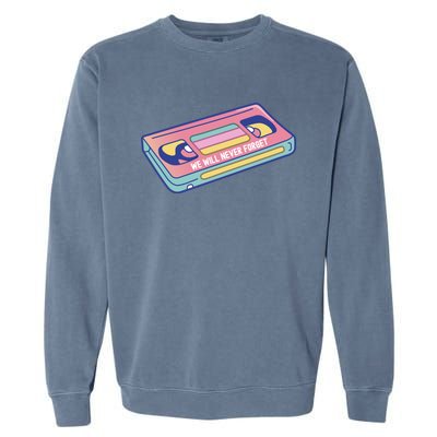 We Will Never Forget Classic Cassette Tape Funny Gift Garment-Dyed Sweatshirt