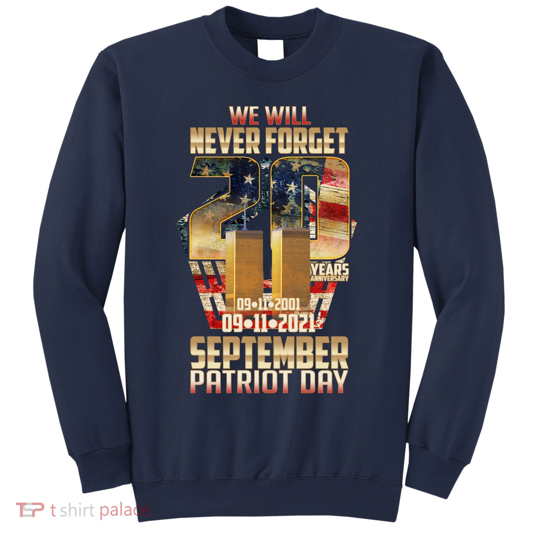 We Will Never Forget September 11 9 11 Patriot Day 20 Years Anniversary Sweatshirt