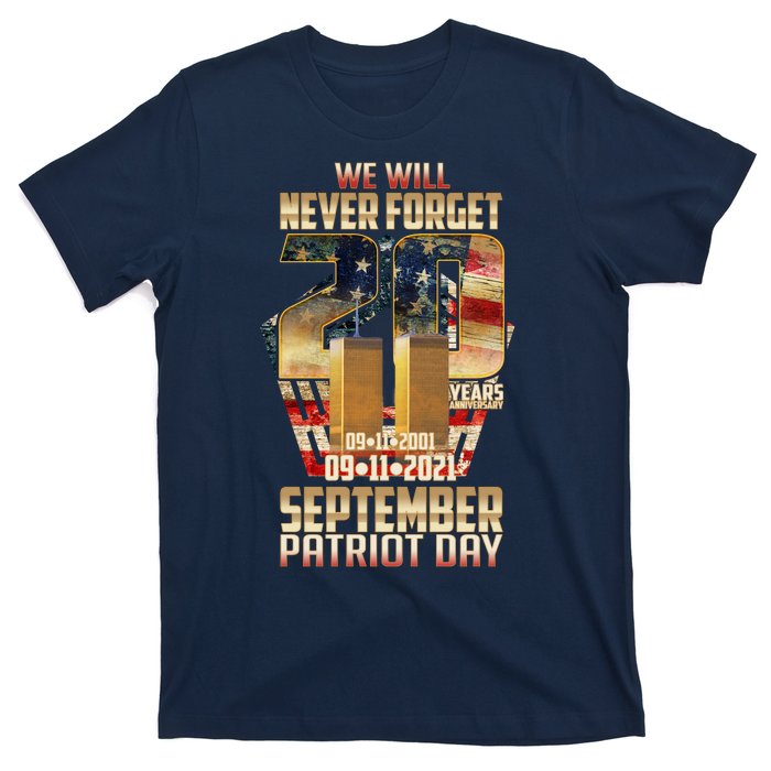 We Will Never Forget September 11 9 11 Patriot Day 20 Years Anniversary T-Shirt