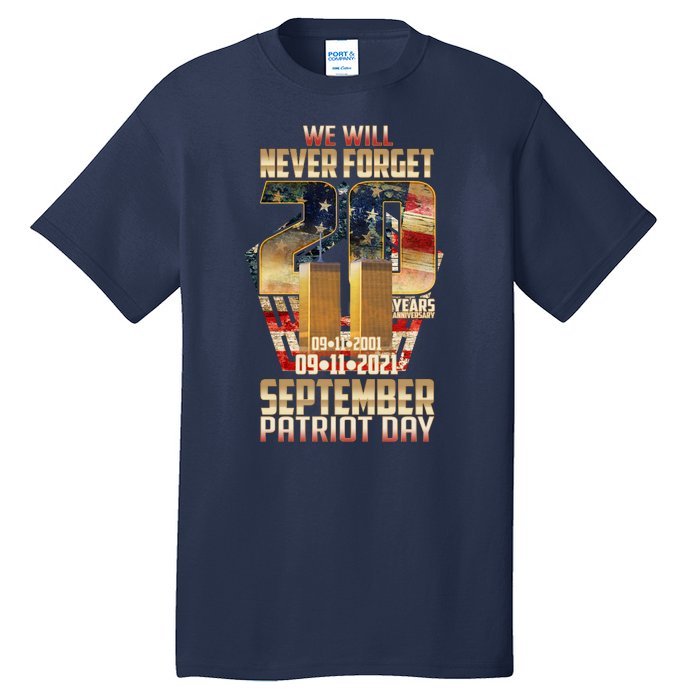 We Will Never Forget September 11 9 11 Patriot Day 20 Years Anniversary Tall T-Shirt