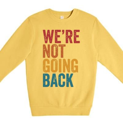 Women Were Not Going Back Slogan Vintage Distressed Premium Crewneck Sweatshirt