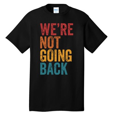 Women Were Not Going Back Slogan Vintage Distressed Tall T-Shirt