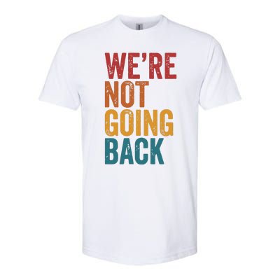 Women Were Not Going Back Slogan Vintage Distressed Softstyle CVC T-Shirt