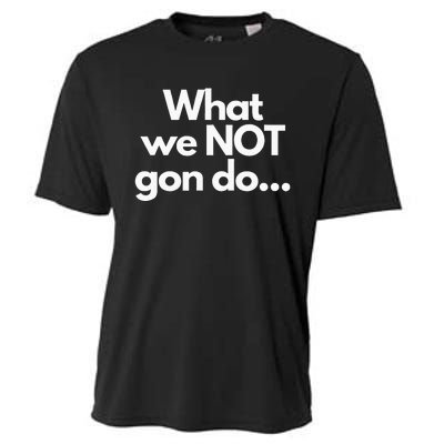 What We Not Gon Do Cooling Performance Crew T-Shirt