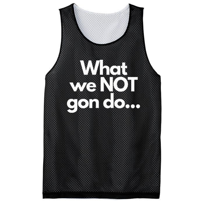 What We Not Gon Do Mesh Reversible Basketball Jersey Tank