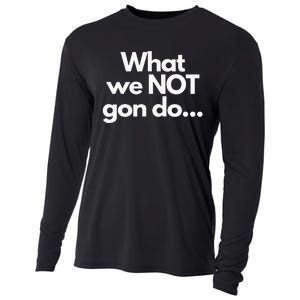 What We Not Gon Do Cooling Performance Long Sleeve Crew