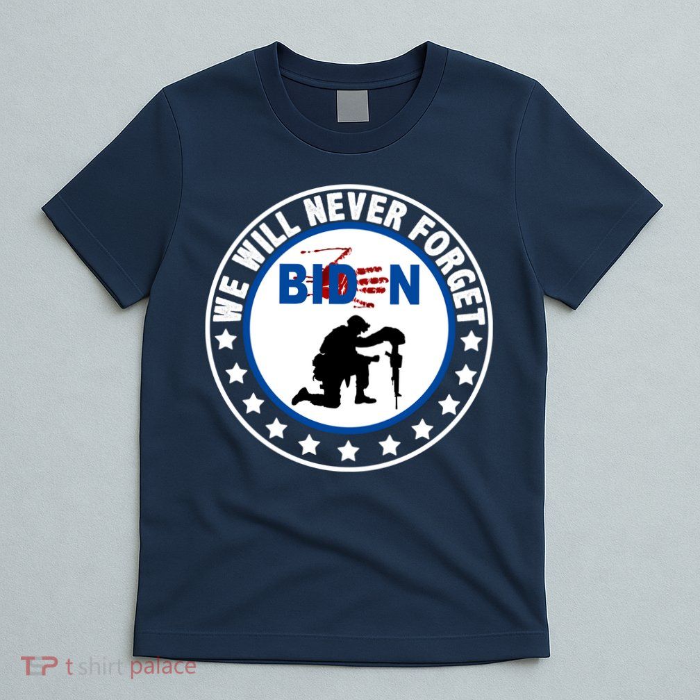 We Will Never Forget American 13 Fallen Heroes Anti Biden T-Shirt