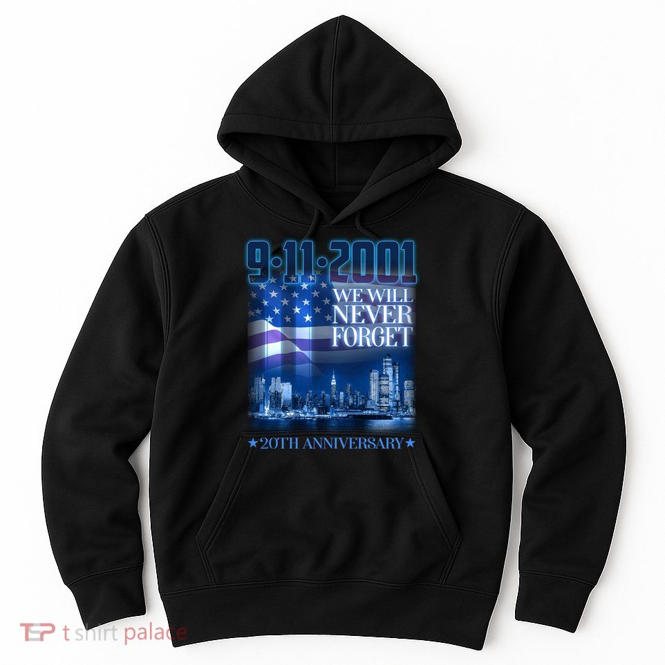 We Will Never Forget 9112021 20th Anniversary Hoodie