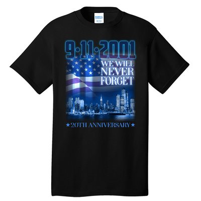 We Will Never Forget 9112021 20th Anniversary Tall T-Shirt