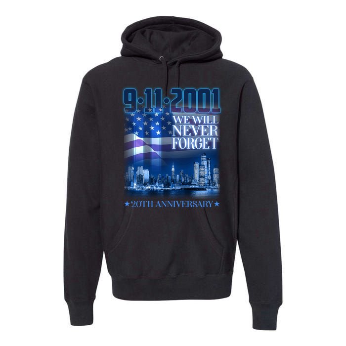 We Will Never Forget 9112021 20th Anniversary Premium Hoodie