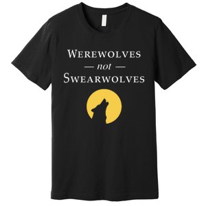 WeRe Werewolves Not Swearwolves Premium T-Shirt