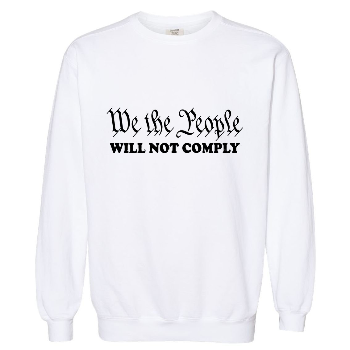 We Will Not Comply Garment-Dyed Sweatshirt