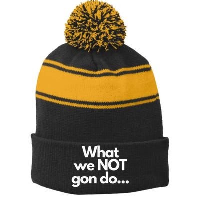 What We Not Gon Do Stripe Pom Pom Beanie