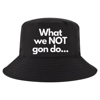 What We Not Gon Do Cool Comfort Performance Bucket Hat