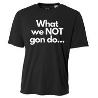 What We Not Gon Do Cooling Performance Crew T-Shirt