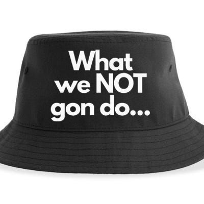 What We Not Gon Do Sustainable Bucket Hat